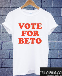 Vote for Beto T shirt