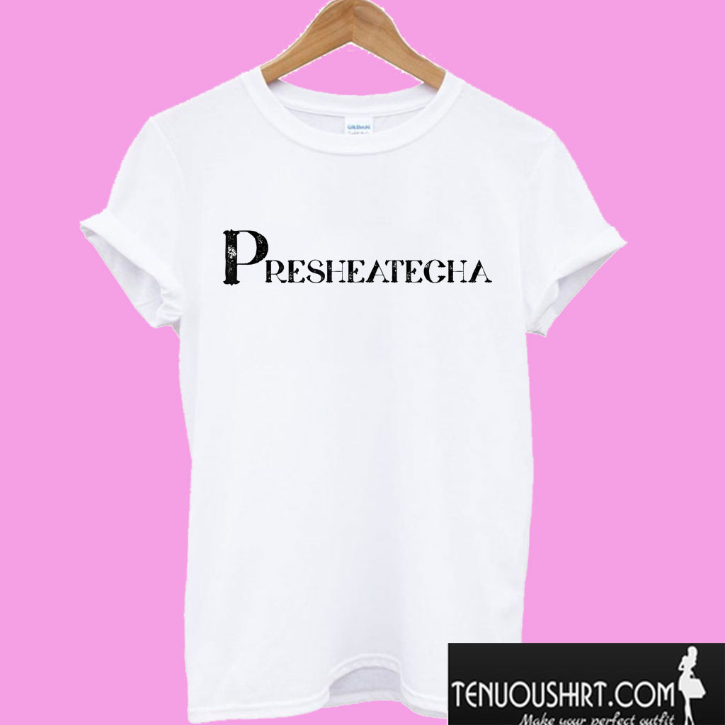 Presheatecha T shirt