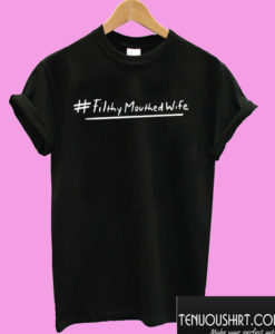 Filthy Mouthed Wife T shirt