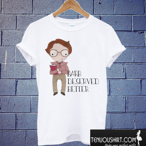 Barb Deserved Better T shirt