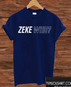 Zeke Who T shirt