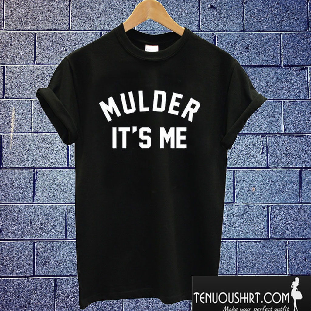 mulder it's me T shirt