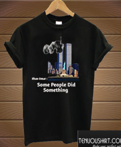 Some People Did Something T shirt