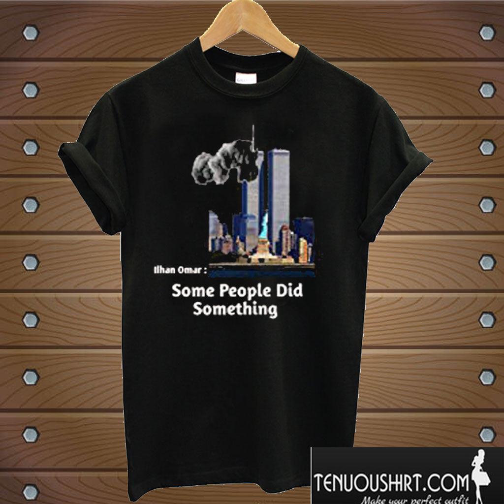 Some People Did Something T shirt