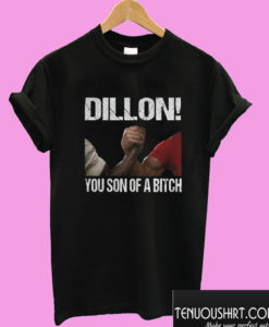 Dillon You Son Of A Bitch T shirt