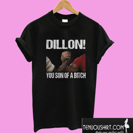 Dillon You Son Of A Bitch T shirt