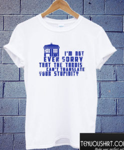 Dr Who Funny sarcasm T shirt