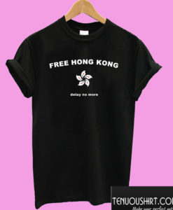 Free Hong Kong Delay No More T shirt