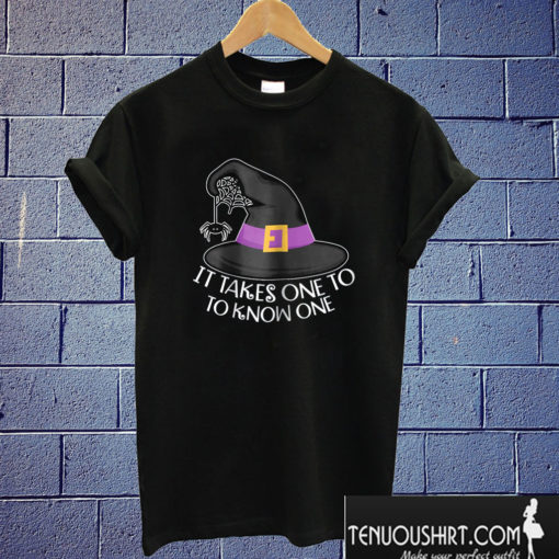 Halloween Witches Hat It Takes One To Know One T shirt
