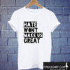 Hate Won't Make Us Great T shirt