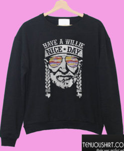 Have A Willie Nice Day Willie Nelson Sweatshirt