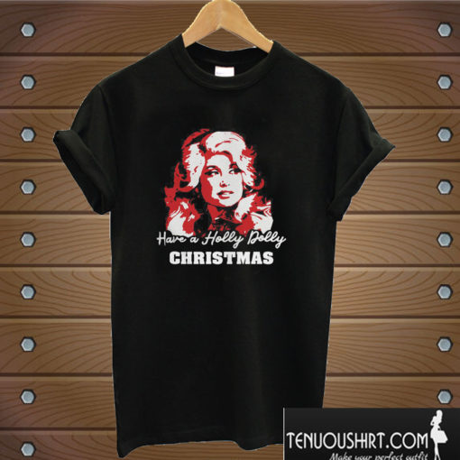 Have a Holly Dolly Christmas T shirt