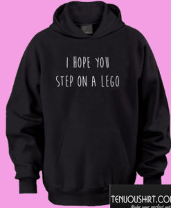 I Hope You step on a lego Hoodie