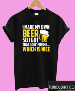 I Make My Own Beer T shirt