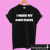 I Make My Own Rules T shirt