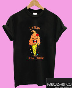 I Scream For Halloween T shirt