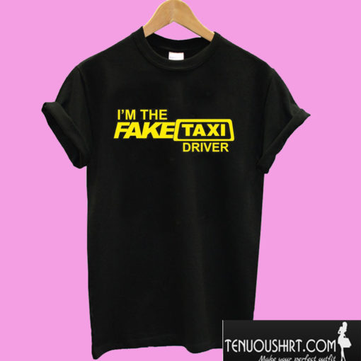 I'm The Fake Taxi Driver T shirt