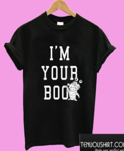 I’m Your Boo T shirt