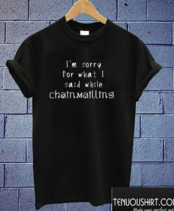 I'm sorry T shirt