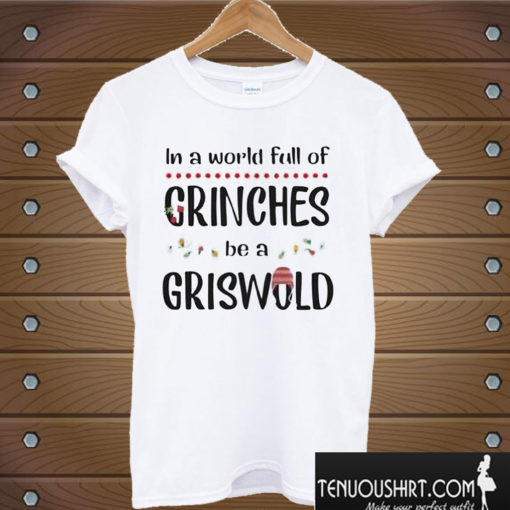 In A World Full Of Grinches Be A Griswold T shirt