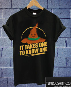 It takes one to know one Witches Costume T shirt