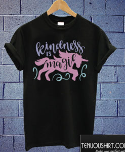 Kindness is magic T shirt