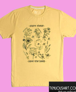 Plant These Save The Bees T shirt