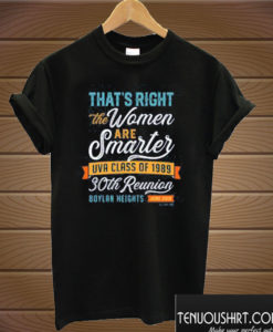 That's Right the Women are Smarter T shirt