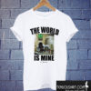 The World Is Mine T shirt