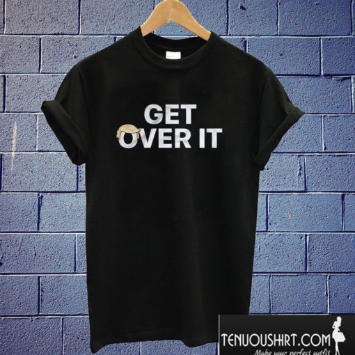 Trump Get Over It T shirt