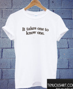 Vintage It Takes One To Know One T shirt