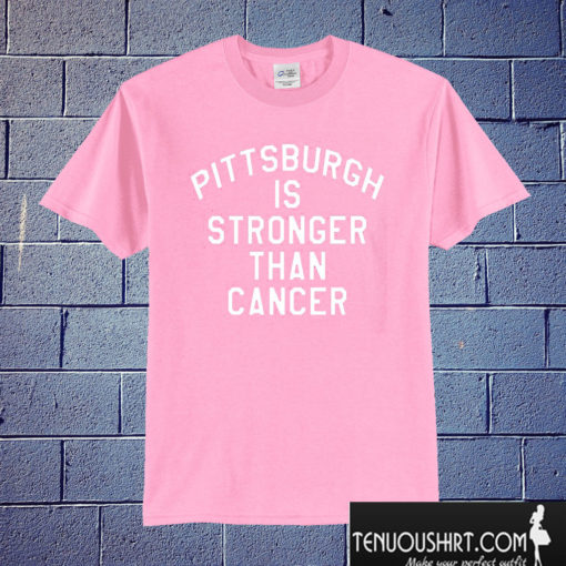 Pittsburgh Is Stronger Than Cancer T shirt