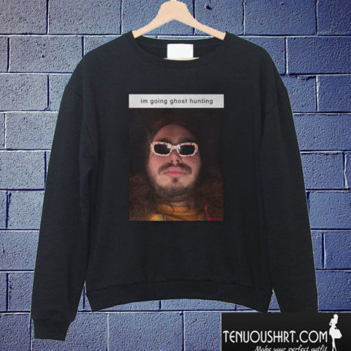 Post Malone Going Ghost Hunting Sweatshirt