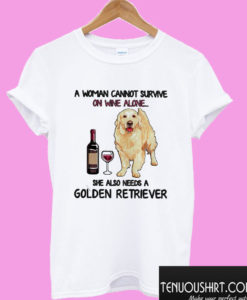 A woman cannot survive on wine alone she also needs a Golden Retriever T shirt