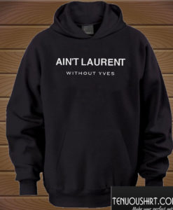 Ain’t Laurent Without Yves Hoodie