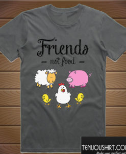 Animal Are Friends Not Food – Vegans Vegetarians T shirt
