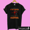 Any Man Can Be A Father But It Takes A Real Man To Be A Dadpool T shirt