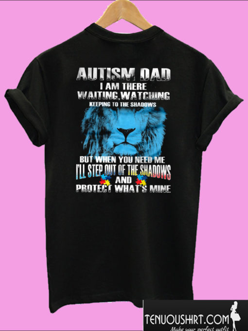 Autism Dad I Am There Waiting Watching Keeping To The Shadows T shirt