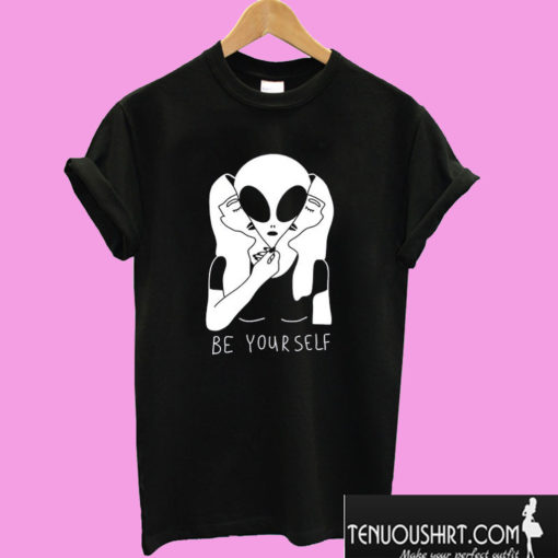 Be Yourself Alien T shirt