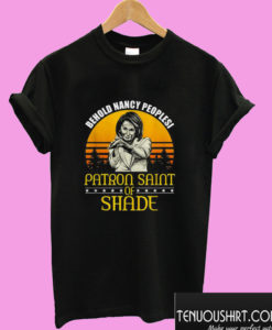 Behold Nancy peoplesi patron saint of shade sunset T shirt