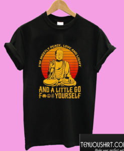 Buddha I’m mostly peace love and light and a little go fuck yourself sunset T shirt