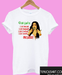 Cardi B dear santa i like dollars diamonds stunting shining okur T shirt