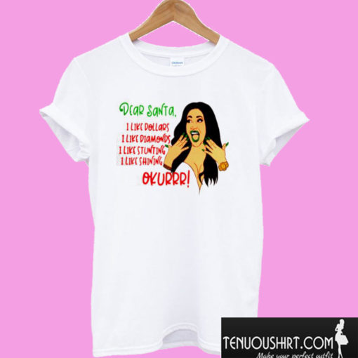 Cardi B dear santa i like dollars diamonds stunting shining okur T shirt