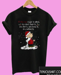 Christmas Magic Is Silent You Don’t Hear It You Feel It You Know It You Believe It T shirt