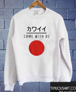 Come With Us Japanese Sweatshirt
