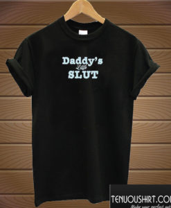 Daddy's Little Slut T shirt