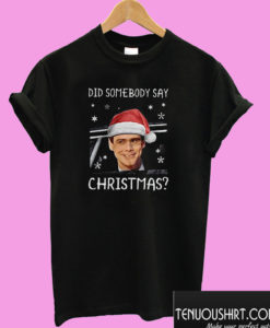 Did Somebody Say Christmas Lloyd Christmas Version T shirt