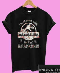 Don’t Mess With Mamasaurus You’ll Get Jurasskicked T shirt