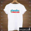 Family Is Forever T shirt