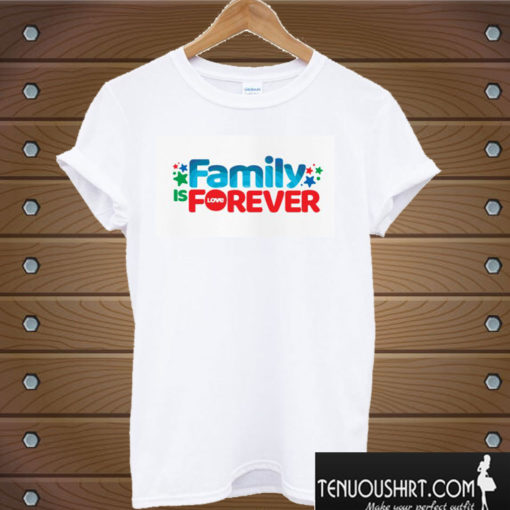 Family Is Forever T shirt